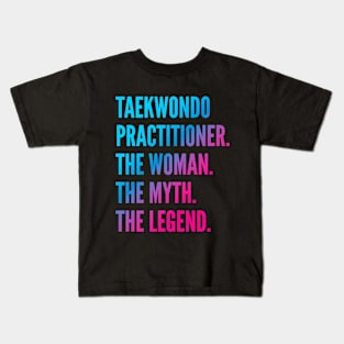 Taekwondo Practitioner The Woman The Myth The Legend Kids T-Shirt